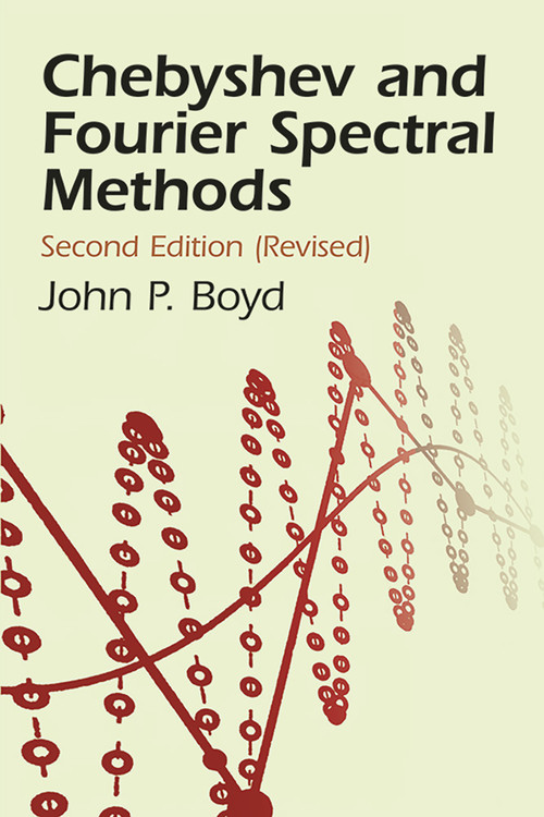 Chebyshev and Fourier Spectral Methods (Second Revised Edition) by John P. Boyd, 9780486411835
