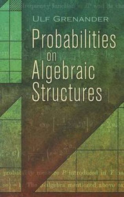 Probabilities on Algebraic Structures by Ulf Grenander, 9780486462875