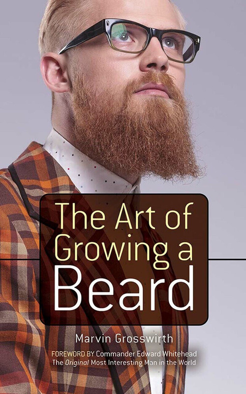 The Art of Growing a Beard by Marvin Grosswirth, Edward Whitehead, Albert Siringo, 9780486783130