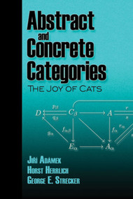 Abstract and Concrete Categories (The Joy of Cats) by Jiri Adamek, Horst Herrlich, George E Strecker, 9780486469348