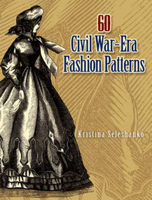 60 Civil War-Era Fashion Patterns by Kristina Seleshanko, 9780486461762