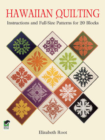 Hawaiian Quilting (Instructions and Full-Size Patterns for 20 Blocks) by Elizabeth Root, 9780486259482