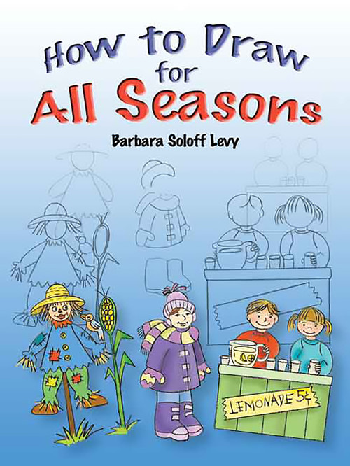 How to Draw for All Seasons (Step-by-Step Drawings!) by Barbara Soloff Levy, 9780486462196