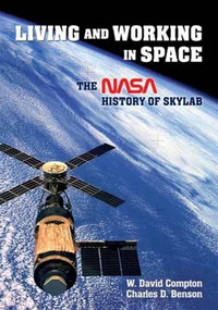 Living and Working in Space (The NASA History of Skylab) by William David Compton, Charles D. Benson, Paul Dickson, 9780486482187
