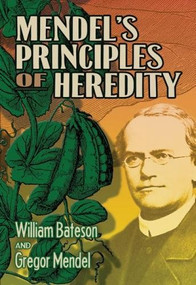 Mendel's Principles of Heredity by William Bateson, Gregor Mendel, 9780486477015