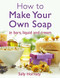 How To Make Your Own Soap by Sally Hornsey, 9781908974235