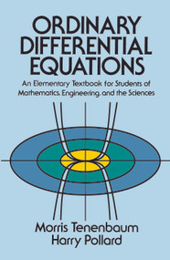 Ordinary Differential Equations (An Elementary Textbook for Students of Mathematics, Engineering, and the Sciences) by Morris Tenenbaum, Harry Pollard, 9780486649405