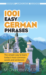 1001 Easy German Phrases (The simple way to learn today's most common words and sentences) by M. Charlotte Wolf, Ph.D., 9780486476308