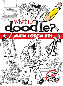 What to Doodle? When I Grow Up! by Chuck Whelon, 9780486477763