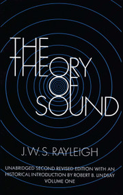 The Theory of Sound, Volume One by J. W. S. Rayleigh, 9780486602929