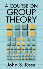 A Course on Group Theory by John S. Rose, 9780486681948