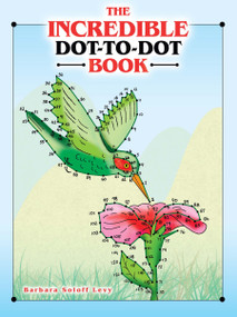 The Incredible Dot-to-Dot Book by Barbara Soloff Levy, 9780486493077