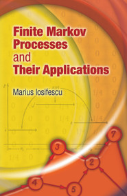 Finite Markov Processes and Their Applications by Marius Iosifescu, 9780486458694