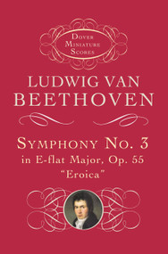 Symphony No. 3 in E-flat Major, Op. 55 ("Eroica") by Ludwig van Beethoven, 9780486297965