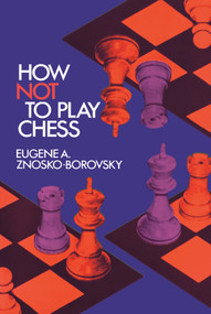How Not to Play Chess by Eugene A. Znosko-Borovsky, 9780486209203