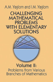 Challenging Mathematical Problems with Elementary Solutions, Vol. II by A. M. Yaglom, I. M. Yaglom, 9780486655376