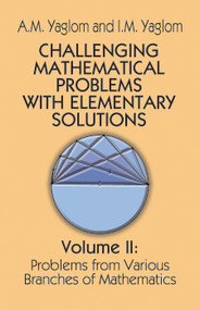 Challenging Mathematical Problems with Elementary Solutions, Vol. II by A. M. Yaglom, I. M. Yaglom, 9780486655376