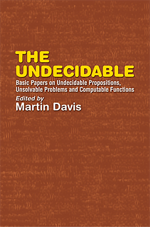 The Undecidable (Basic Papers on Undecidable Propositions, Unsolvable Problems and Computable Functions) by Martin Davis, 9780486432281