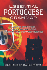 Essential Portuguese Grammar (All The Grammar Really Needed For Speech And Comprehension) by Alexander da R. Prista, 9780486216508