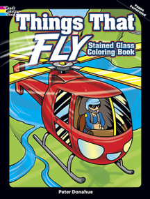 Things That Fly Stained Glass Coloring Book by Peter Donahue, 9780486498669