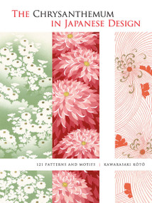 The Chrysanthemum in Japanese Design (121 Patterns and Motifs) by Kawarasaki Koto, 9780486498522