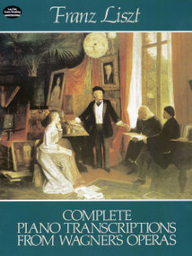 Complete Piano Transcriptions from Wagner's Operas by Franz Liszt, 9780486241265