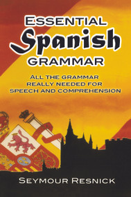 Essential Spanish Grammar (All The Grammar Really Needed For Speech And Comprehension) by Seymour Resnick, 9780486207803