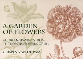 A Garden of Flowers (All 104 Engravings from the Hortus Floridus of 1614) by Crispin van de Pass, 9780486423050
