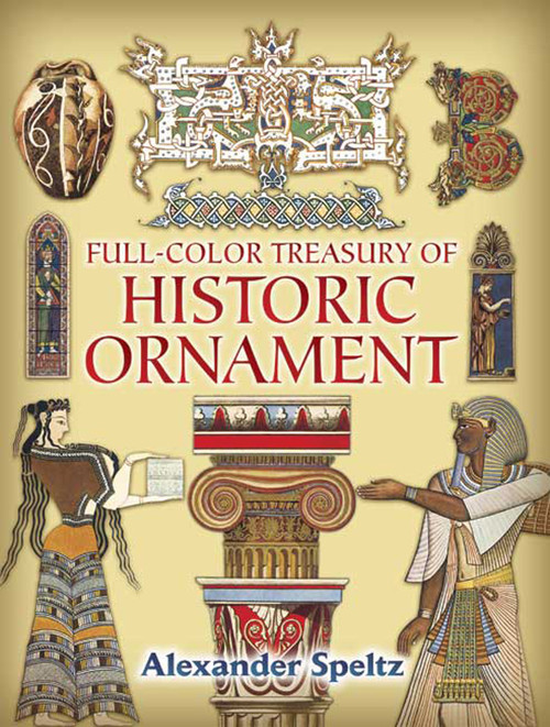 Full-Color Treasury of Historic Ornament by Alexander Speltz, 9780486445601