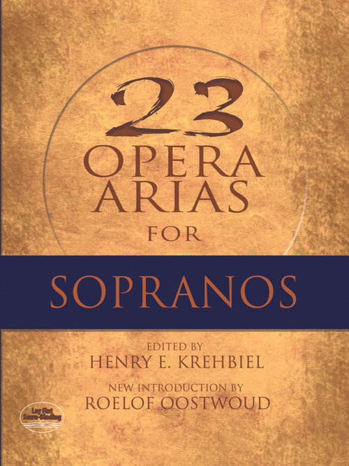 Twenty-Three Opera Arias for Sopranos by Henry Krehbiel, Roelof Oostwoud, 9780486497495