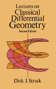 Lectures on Classical Differential Geometry (Second Edition) by Dirk J. Struik, 9780486656090