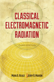 Classical Electromagnetic Radiation, Third Edition by Mark A.  Heald, Jerry B.  Marion, 9780486490601