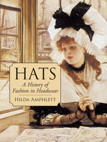 Hats (A History of Fashion in Headwear) by Hilda Amphlett, 9780486427461