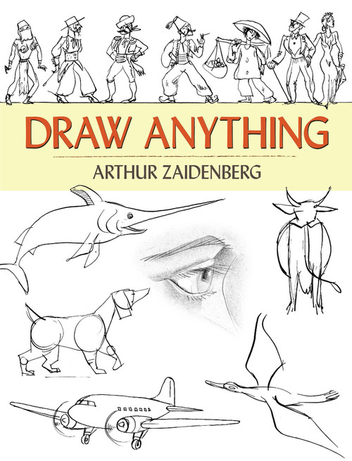 Draw Anything by Arthur Zaidenberg, 9780486474007