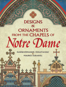 Designs and Ornaments from the Chapels of Notre Dame by Eugene-Emmanuel Viollet-le-Duc, Maurice Ouradou, 9780486475387