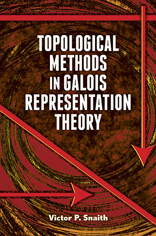 Topological Methods in Galois Representation Theory by Victor  P. Snaith, 9780486493589