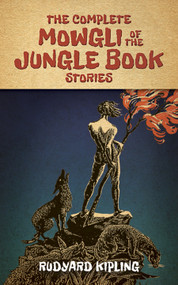 The Complete Mowgli of the Jungle Book Stories by Rudyard Kipling, 9780486791999