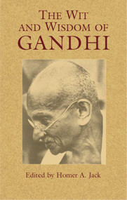 The Wit and Wisdom of Gandhi by Mohandas Gandhi, Homer A.  Jack, 9780486439921