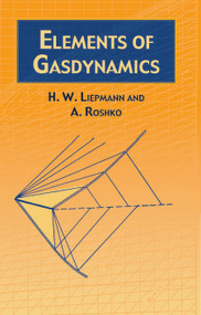 Elements of Gasdynamics by H. W. Liepmann, A. Roshko, 9780486419633