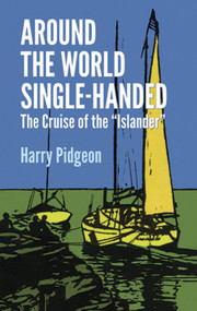 Around the World Single-Handed (The Cruise of the "Islander") by Harry Pidgeon, 9780486259468