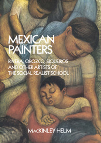 Mexican Painters (Rivera, Orozco, Siqueiros, and Other Artists of the Social Realist School) by MacKinley Helm, 9780486260280
