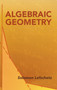 Algebraic Geometry by Solomon Lefschetz, 9780486446110