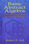 Basic Abstract Algebra (For Graduate Students and Advanced Undergraduates) by Robert B. Ash, 9780486453569