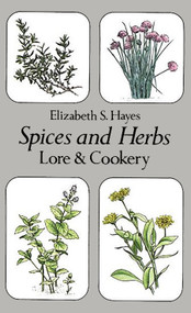Spices and Herbs (Lore and Cookery) by Elizabeth S. Hayes, 9780486240268