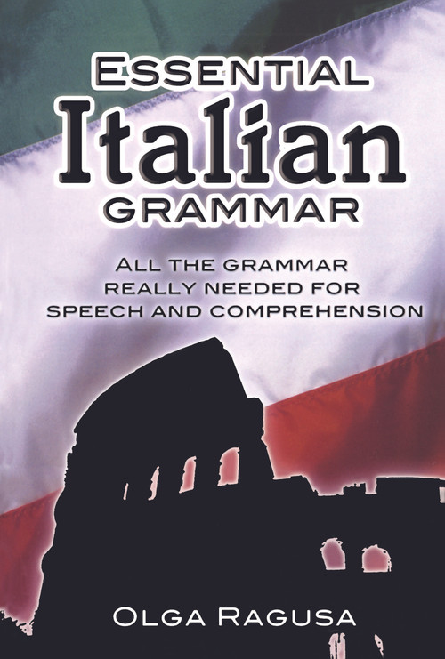 Essential Italian Grammar (All The Grammer Really Needed For Speech And Comprehension) by Olga Ragusa, 9780486207797