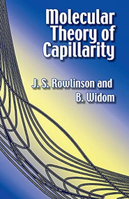 Molecular Theory of Capillarity by J. S. Rowlinson, B. Widom, 9780486425443