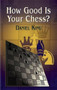How Good Is Your Chess? by Daniel King, 9780486427805