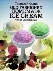 Old-Fashioned Homemade Ice Cream (With 58 Original Recipes) by Thomas R. Quinn, 9780486244952