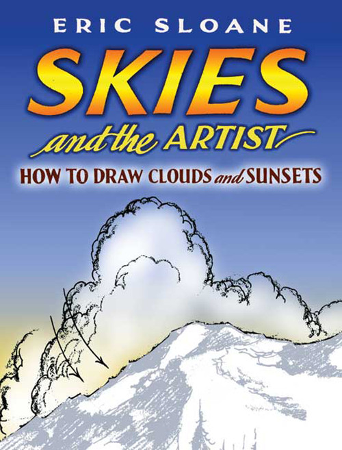 Skies and the Artist (How to Draw Clouds and Sunsets) by Eric Sloane, 9780486451022