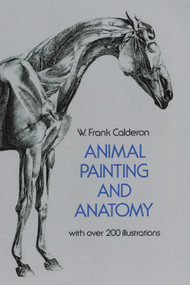 Animal Painting and Anatomy by W. Frank Calderon, 9780486225234